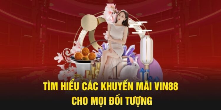 Khuyến mãi Vin88 cơ hội vàng giúp người chơi tối ưu cơ hội chiến thắng