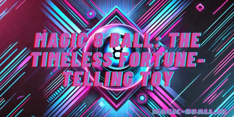 Magic 8 Ball: The Timeless Fortune-Telling Toy