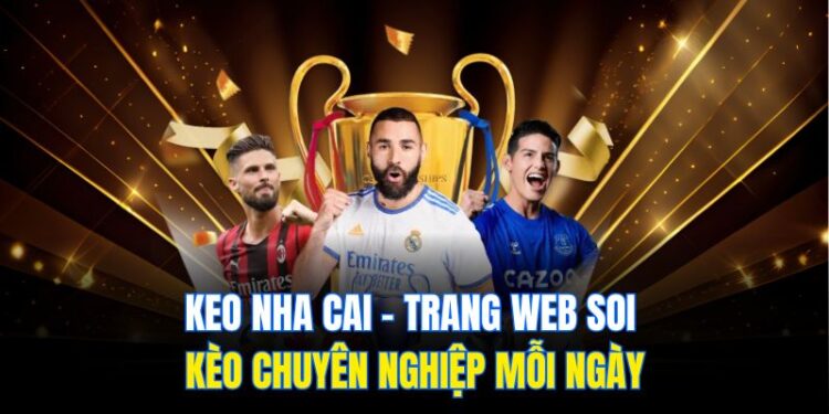 Keo Nha Cai – Trang Web Soi Kèo Chuyên Nghiệp Mỗi Ngày