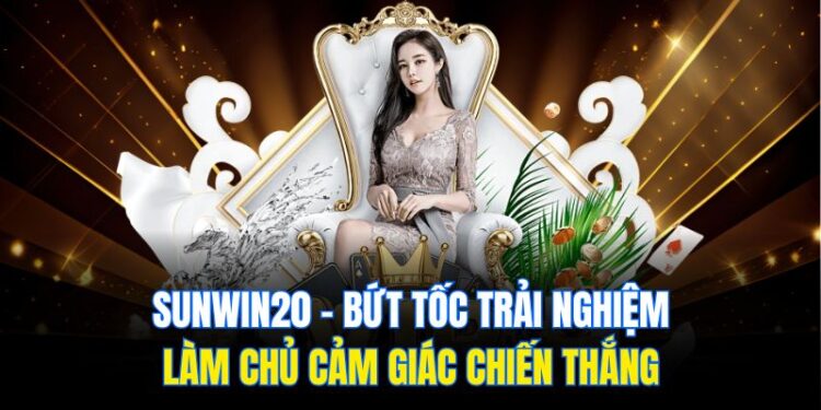Sunwin20 – Bứt Tốc Trải Nghiệm, Làm Chủ Cảm Giác Chiến Thắng