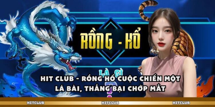 Hit club – Rồng Hổ Cuộc Chiến Một Lá Bài, Thắng Bại Chớp Mắt